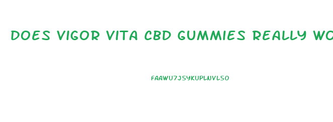 does vigor vita cbd gummies really work