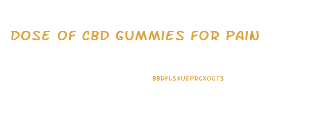 dose of cbd gummies for pain