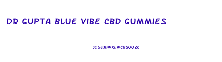 dr gupta blue vibe cbd gummies