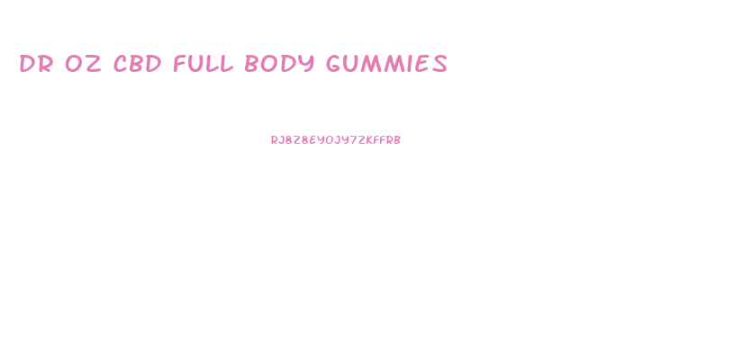 dr oz cbd full body gummies