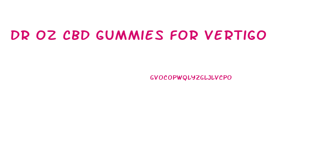dr oz cbd gummies for vertigo