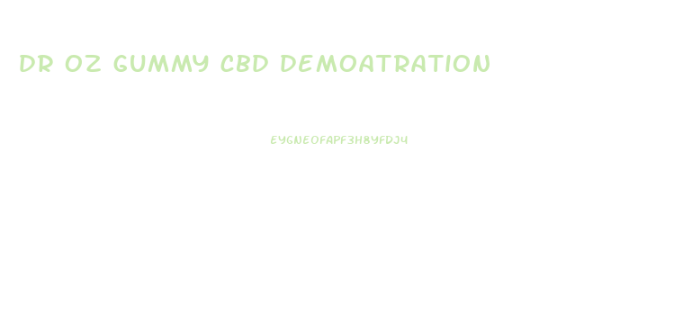 dr oz gummy cbd demoatration