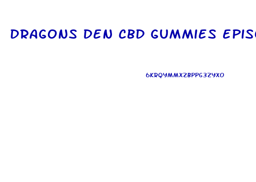 dragons den cbd gummies episode