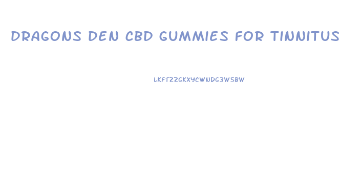 dragons den cbd gummies for tinnitus