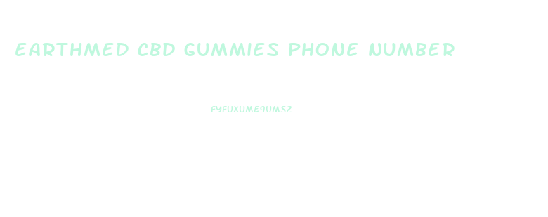 earthmed cbd gummies phone number