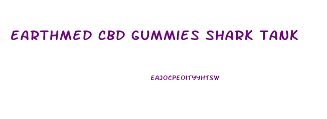 earthmed cbd gummies shark tank