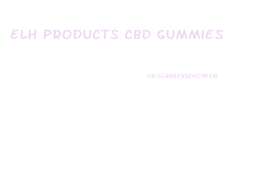 elh products cbd gummies