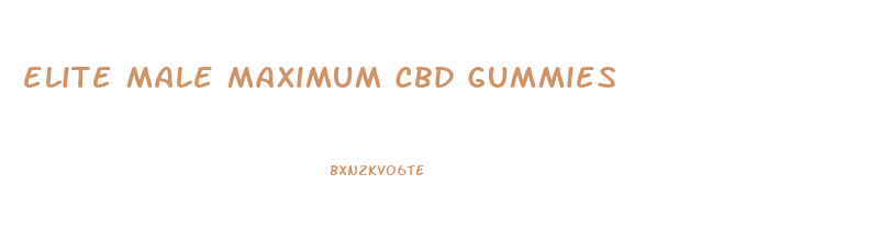 elite male maximum cbd gummies