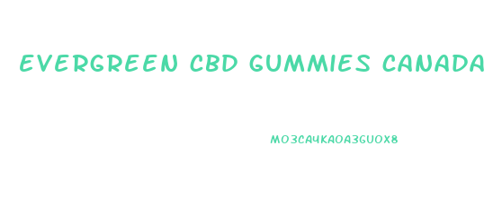evergreen cbd gummies canada