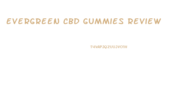 evergreen cbd gummies review