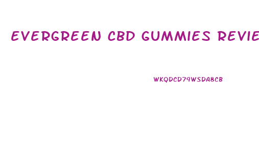 evergreen cbd gummies reviews