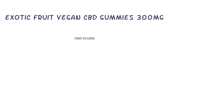 exotic fruit vegan cbd gummies 300mg