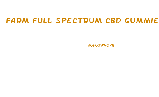 farm full spectrum cbd gummies