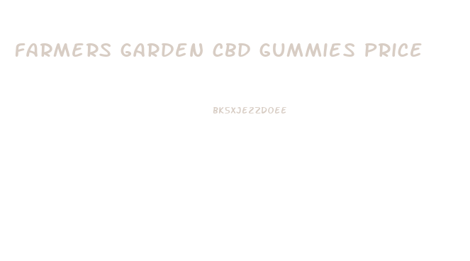 farmers garden cbd gummies price