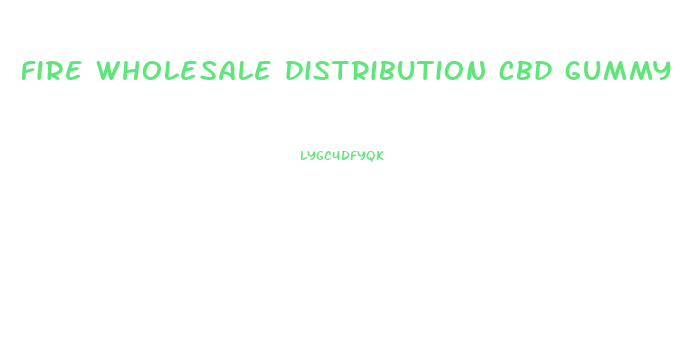 fire wholesale distribution cbd gummy