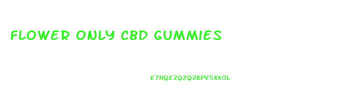 flower only cbd gummies