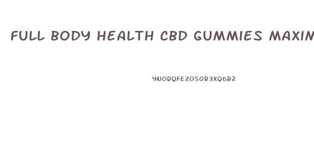 full body health cbd gummies maximum strength reviews