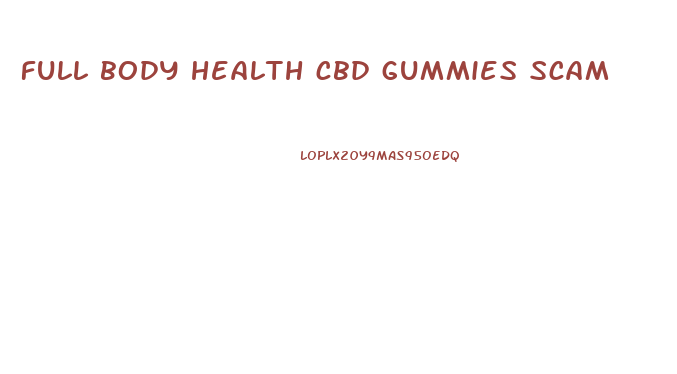 full body health cbd gummies scam