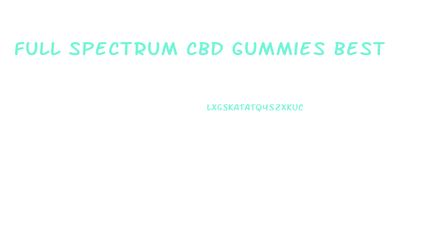 full spectrum cbd gummies best