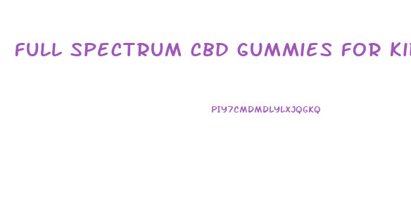 full spectrum cbd gummies for kids