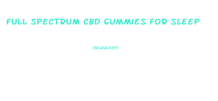 full spectrum cbd gummies for sleep