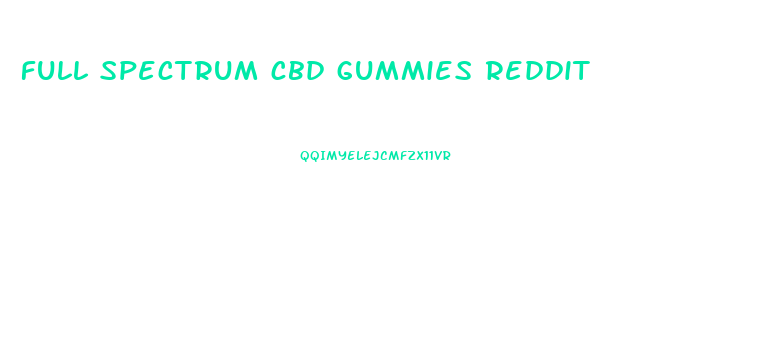 full spectrum cbd gummies reddit