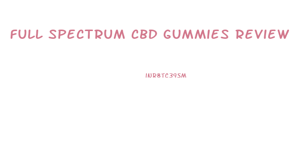 full spectrum cbd gummies review