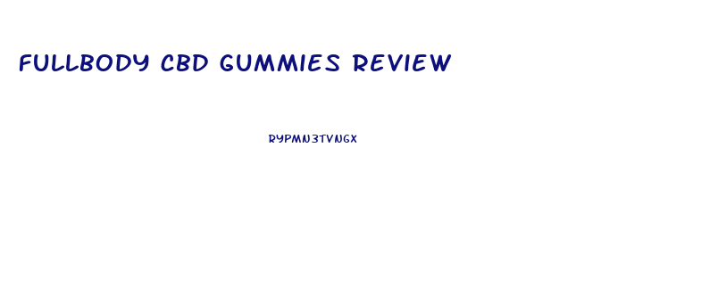 fullbody cbd gummies review