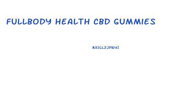 fullbody health cbd gummies