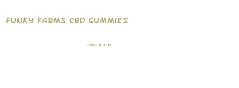 funky farms cbd gummies