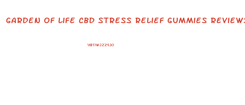 garden of life cbd stress relief gummies reviews