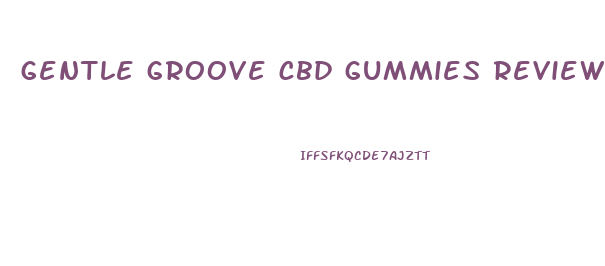 gentle groove cbd gummies reviews