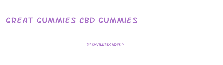 great gummies cbd gummies