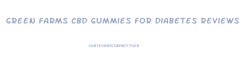 green farms cbd gummies for diabetes reviews