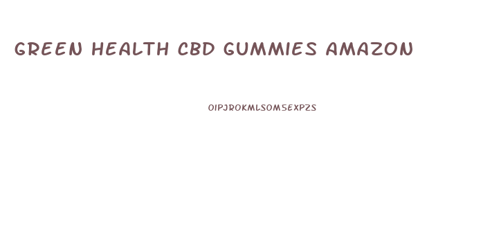 green health cbd gummies amazon