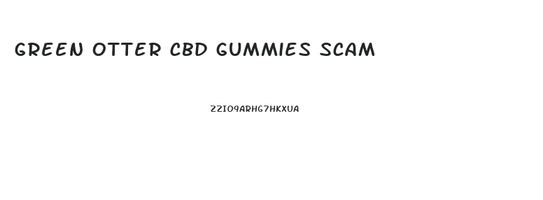 green otter cbd gummies scam