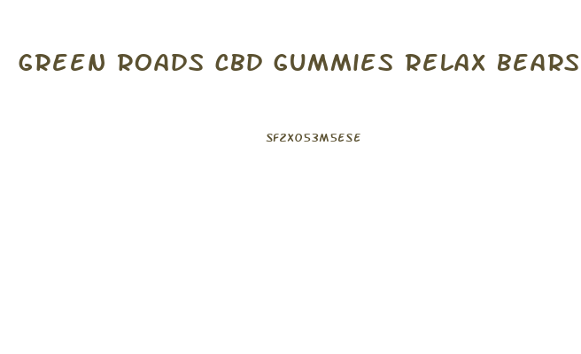 green roads cbd gummies relax bears