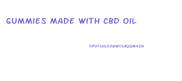 gummies made with cbd oil