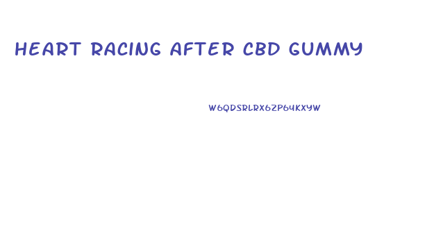 heart racing after cbd gummy