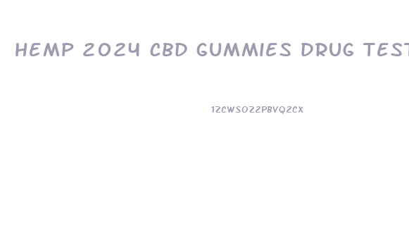 hemp 2024 cbd gummies drug test