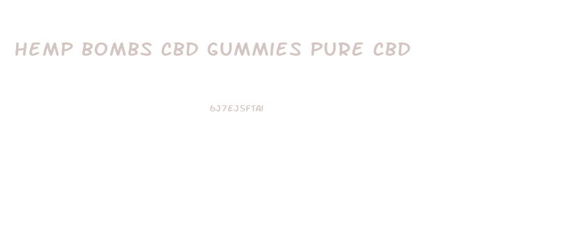 hemp bombs cbd gummies pure cbd