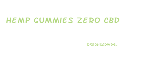 hemp gummies zero cbd