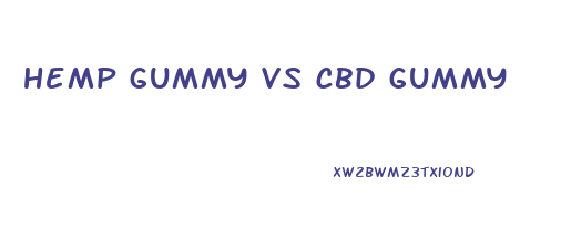 hemp gummy vs cbd gummy