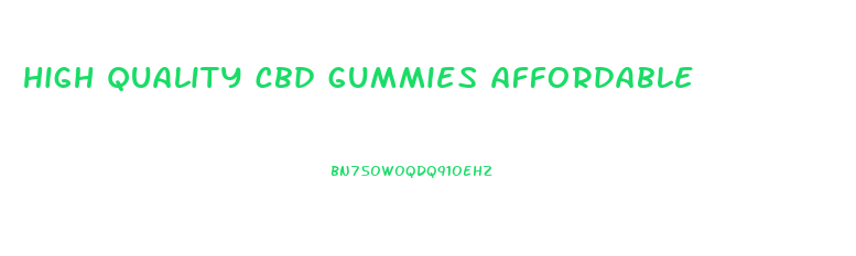 high quality cbd gummies affordable