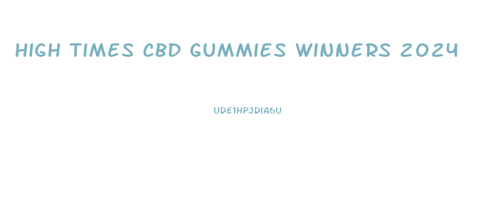 high times cbd gummies winners 2024