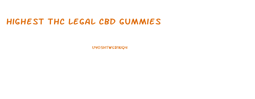 highest thc legal cbd gummies