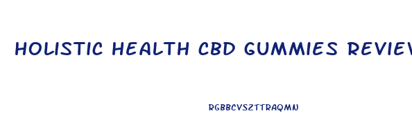 holistic health cbd gummies reviews