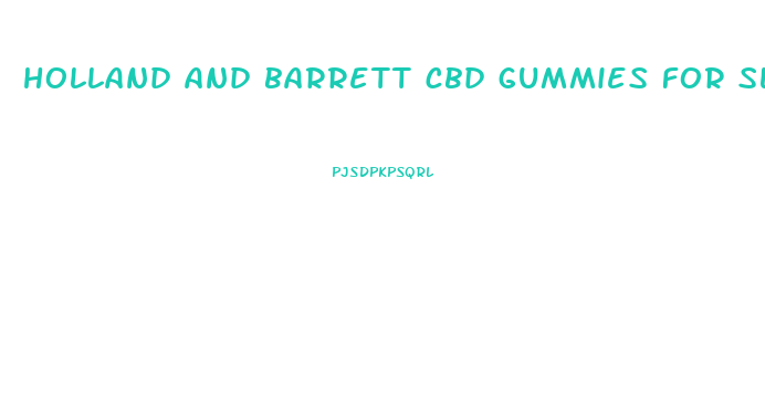 holland and barrett cbd gummies for sleep