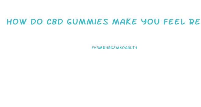 how do cbd gummies make you feel reddit