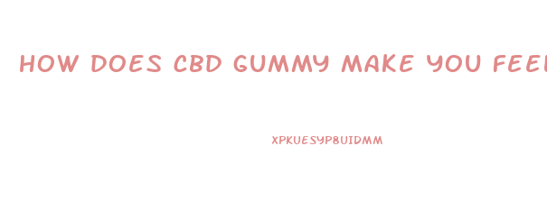 how does cbd gummy make you feel
